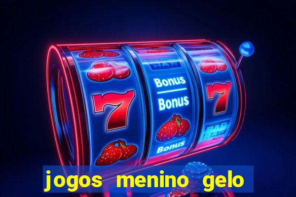 jogos menino gelo menina lava